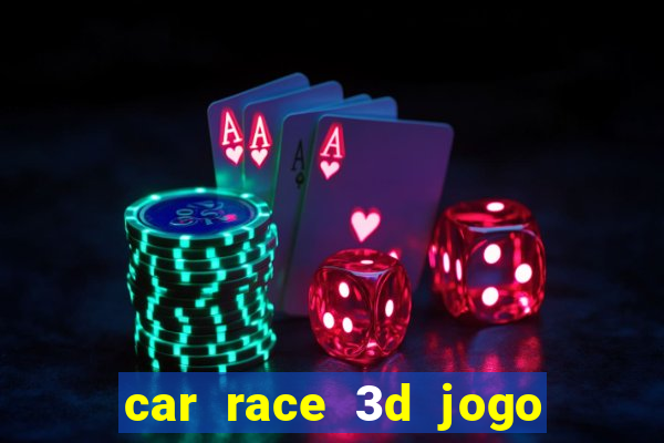 car race 3d jogo de carros